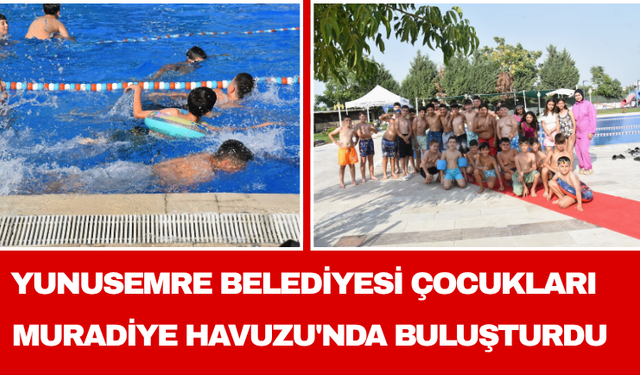 Yunusemre Belediyesi Çocukları Muradiye Havuzu'nda Buluşturdu