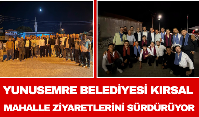 Yunusemre Belediyesi Kırsal Mahalle Ziyaretlerini Sürdürüyor