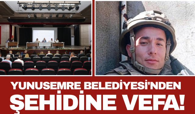 Yunusemre Belediyesi'nden Şehidine Vefa!