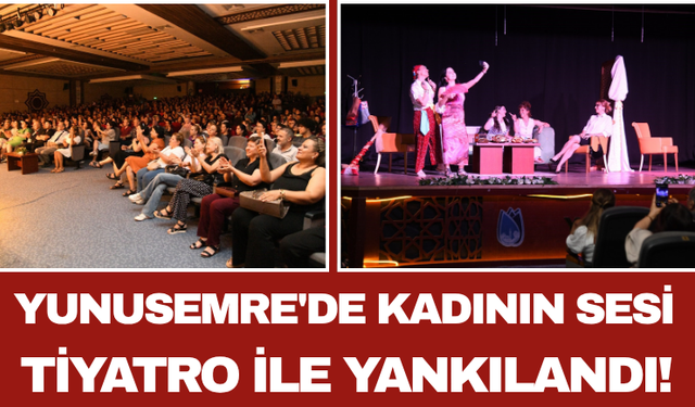 Yunusemre'de Kadının Sesi Tiyatro İle Yankılandı!