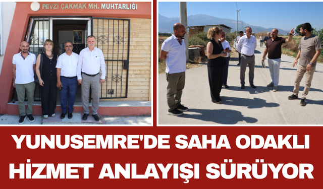 Yunusemre'de Saha Odaklı Hizmet Anlayışı Sürüyor