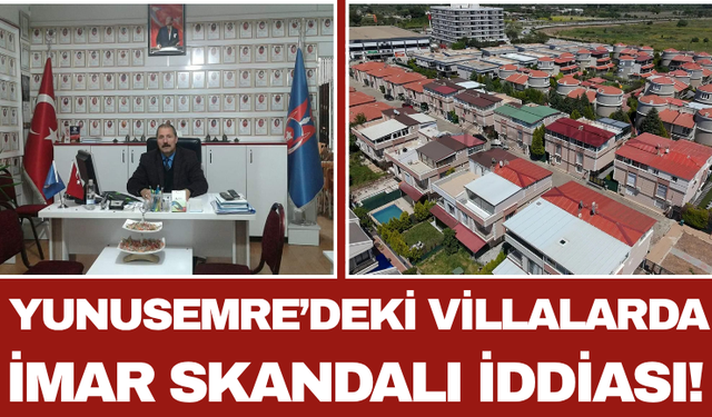 Yunusemre’deki Villalarda İmar Skandalı İddiası!