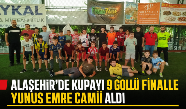 Alaşehir’de Kupayı 9 Gollü Finalle Yunus Emre Camii Aldı