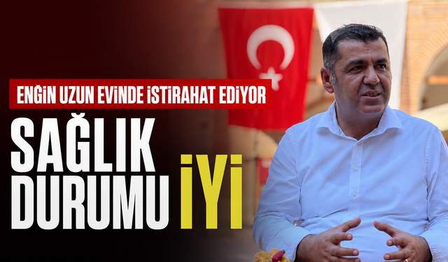 Engin Uzun Evinde İstirahat Ediyor, Sağlık Durumu İyi