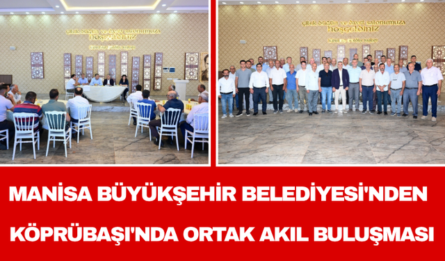 Manisa Büyükşehir Belediyesi'nden Köprübaşı'nda Ortak Akıl Buluşması