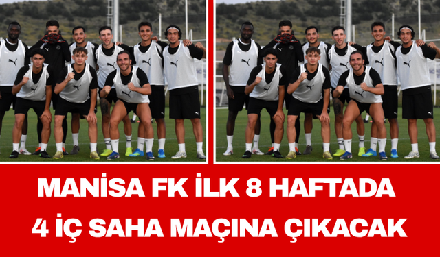 Manisa FK İlk 8 Haftada 4 İç Saha Maçına Çıkacak