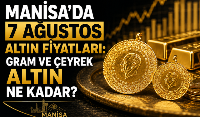 Manisa'da 7 Ağustos altın fiyatları: Gram ve çeyrek altın ne kadar?