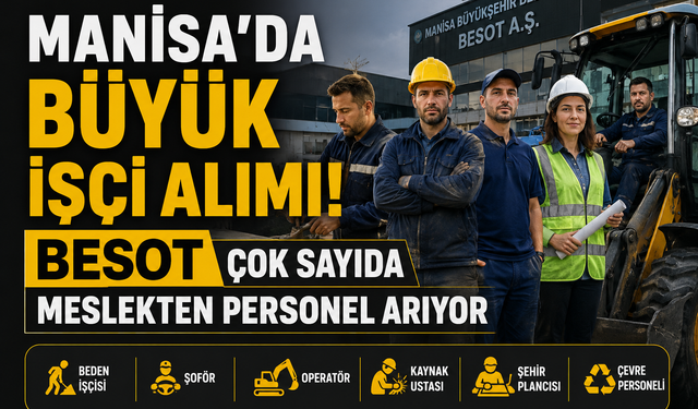Manisa'da Çok Sayıda İşçi Alımı BESOT Başvuruları Başlıyor