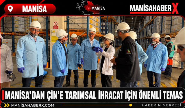 Manisa’dan Çin’e Tarımsal İhracat İçin Önemli Temas