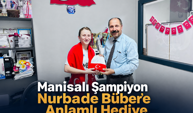 Manisalı Şampiyon Nurbade Büber’e Anlamlı Hediye