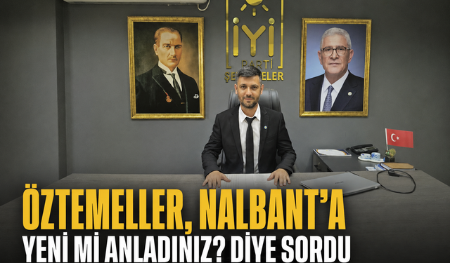 Öztemeller, Nalbant’a “Yeni mi anladınız?” diye sordu