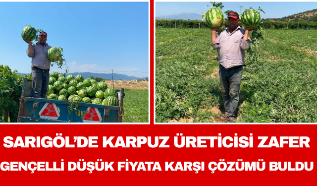 Sarıgöl’de Karpuz Üreticisi Zafer Gençelli Düşük Fiyata Karşı Çözümü Buldu