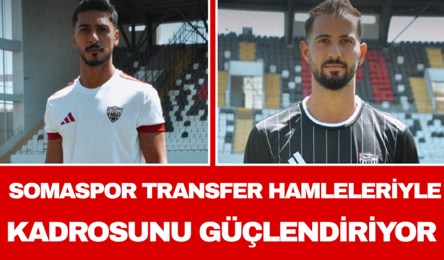 Somaspor Transfer Hamleleriyle Kadrosunu Güçlendiriyor