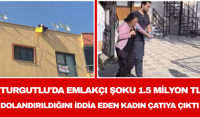 Turgutlu'da Emlakçı Şoku 1.5 Milyon TL Dolandırıldığını İddia Eden Kadın Çatıya Çıktı