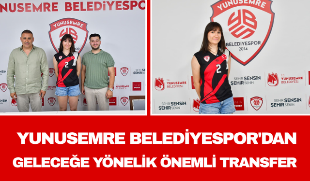 Yunusemre Belediyespor'dan Geleceğe Yönelik Önemli Transfer