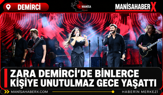 Zara Demirci’de Binlerce Kişiye Unutulmaz Gece Yaşattı