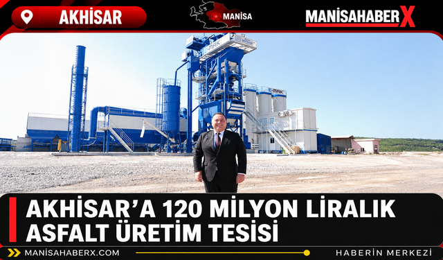 Akhisar’a 120 Milyon Liralık Asfalt Üretim Tesisi