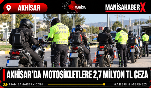 Akhisar’da Motosikletlere 2,7 Milyon TL Ceza