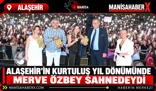 Alaşehir’in Kurtuluş Yıl Dönümünde Merve Özbey Sahnedeydi