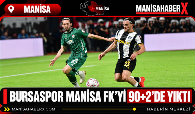 Bursaspor Manisa FK’yi 90+2’de Yıktı
