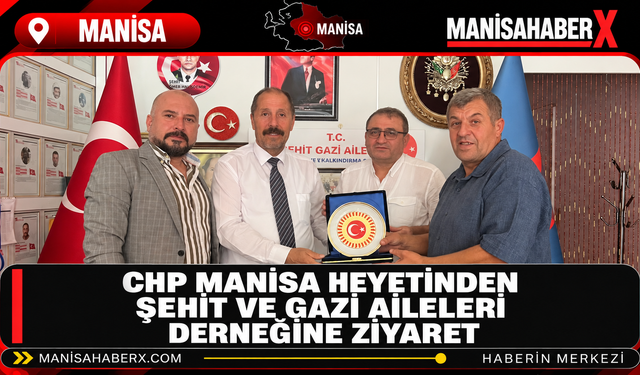 CHP Manisa Heyetinden Şehit ve Gazi Aileleri Derneğine Ziyaret