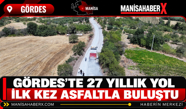 Gördes’te 27 Yıllık Yol İlk Kez Asfaltla Buluştu
