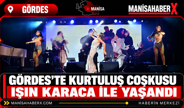 Gördes’te Kurtuluş Coşkusu Işın Karaca ile Yaşandı