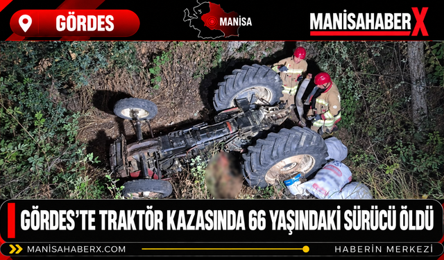Gördes’te Traktör Kazasında 66 Yaşındaki Sürücü Öldü