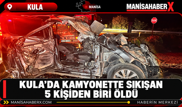 Kula’da Kamyonette Sıkışan 5 Kişiden Biri Öldü