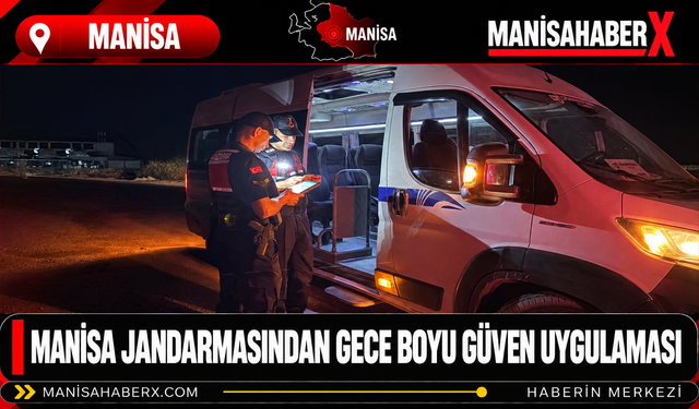 Manisa Jandarmasından Gece Boyu Güven Uygulaması