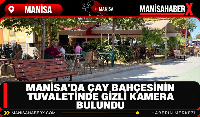 Manisa’da Çay Bahçesinin Tuvaletinde Gizli Kamera Bulundu