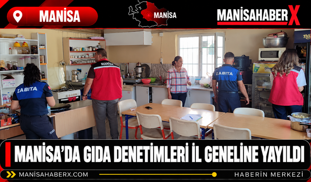 Manisa’da Gıda Denetimleri İl Geneline Yayıldı