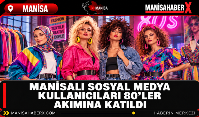 Manisalı Sosyal Medya Kullanıcıları 80’ler Akımına Katıldı