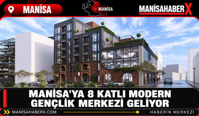 Manisa’ya 8 Katlı Modern Gençlik Merkezi Geliyor