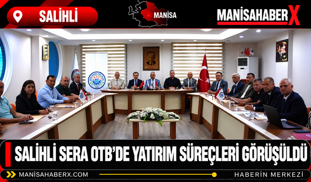 Salihli Sera OTB’de Yatırım Süreçleri Görüşüldü