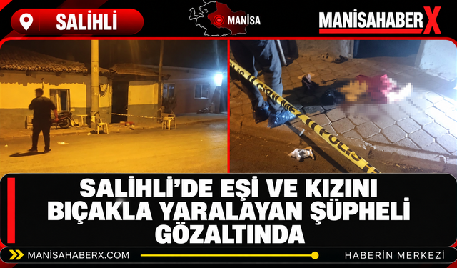 Salihli’de Aile İçinde Bıçaklı Olay: Kızın Durumu Ağır