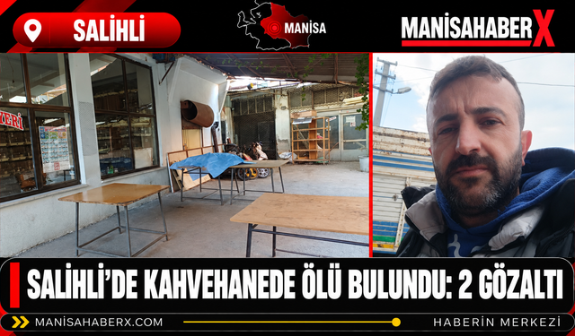 Salihli’de Kahvehanede Ölü Bulundu: 2 Gözaltı