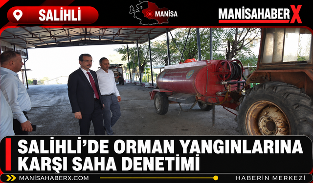 Salihli’de Orman Yangınlarına Karşı Saha Denetimi