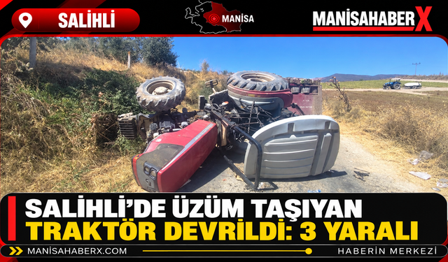 Salihli’de Üzüm Taşıyan Traktör Devrildi: 3 Yaralı
