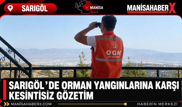 Sarıgöl’de Orman Yangınlarına Karşı Kesintisiz Gözetim