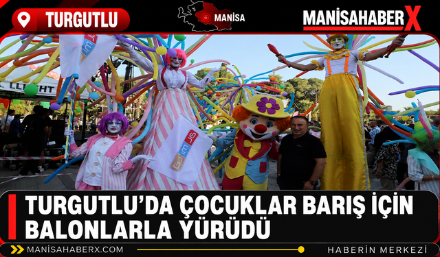 Turgutlu’da Çocuklar Barış İçin Balonlarla Yürüdü