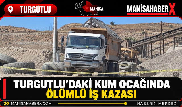 Turgutlu’daki Kum Ocağında Ölümlü İş Kazası