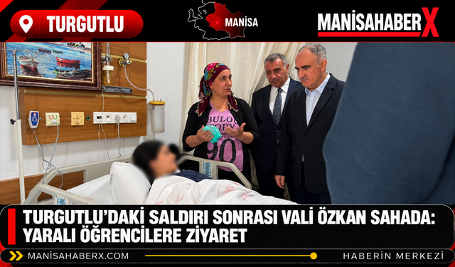 Turgutlu’daki Saldırı Sonrası Vali Özkan Sahada