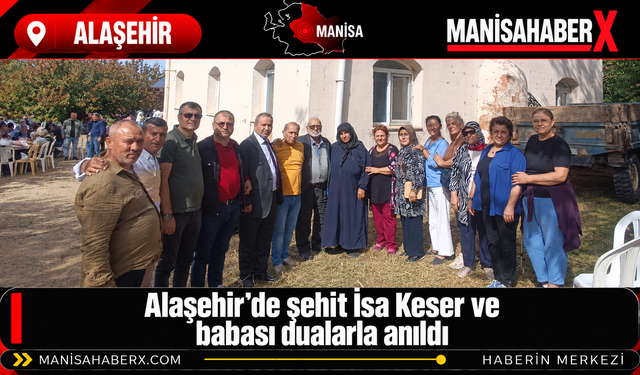 Alaşehir’de şehit İsa Keser ve babası dualarla anıldı