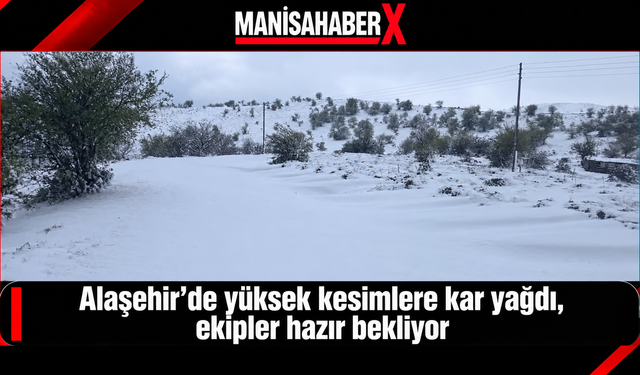 Alaşehir’de yüksek kesimlere kar yağdı, ekipler hazır bekliyor