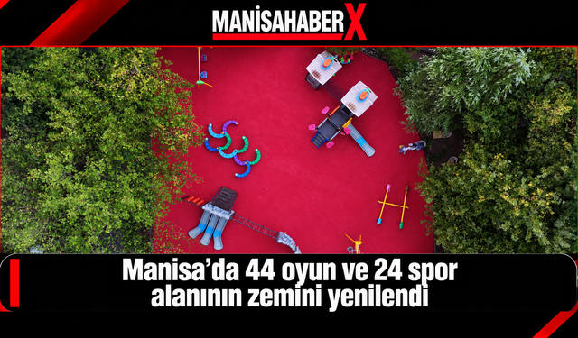 Manisa’da 44 oyun ve 24 spor alanının zemini yenilendi