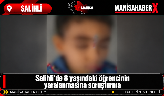 Salihli’de 8 yaşındaki öğrencinin yaralanmasına soruşturma