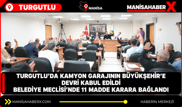 Turgutlu’da kamyon garajının Büyükşehir’e devri kabul edildi
