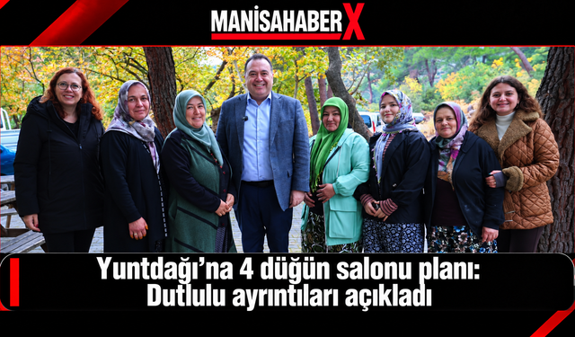 Yuntdağı’na 4 düğün salonu planı: Dutlulu ayrıntıları açıkladı