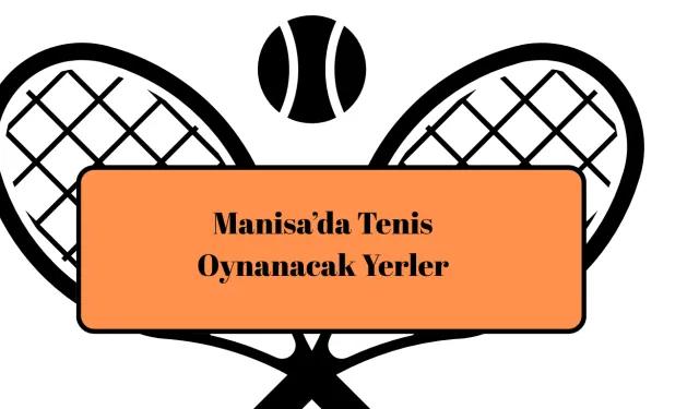 Manisa’da Tenis Oynanacak Yerler